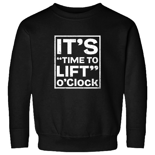 Time To Lift OClock Design Fitness Coach Sweatshirts