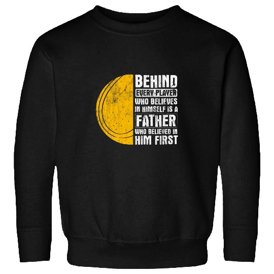 Mens Behind Every Player Is A Father Who Believed In Him Tennis 21 Sweatshirts
