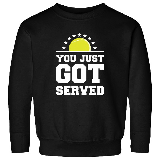 You Just Got Served For A Tennis Player Sweatshirts