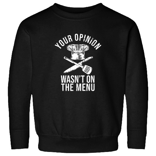 Your Opinion Wasnt In the Recipe Funny Culinary Cook Chef Sweatshirts
