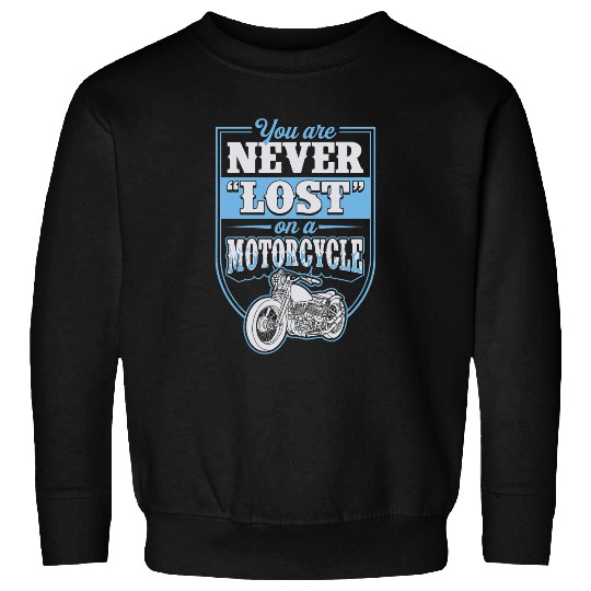 You Are Never Lost On A Motorcycle Classic Biker Quote Sweatshirts