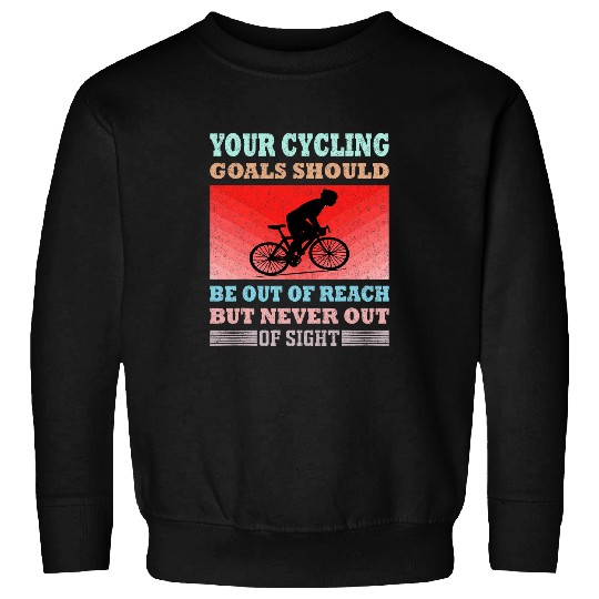 Your cycling goal should be out of reach but never Biker 1 Sweatshirts