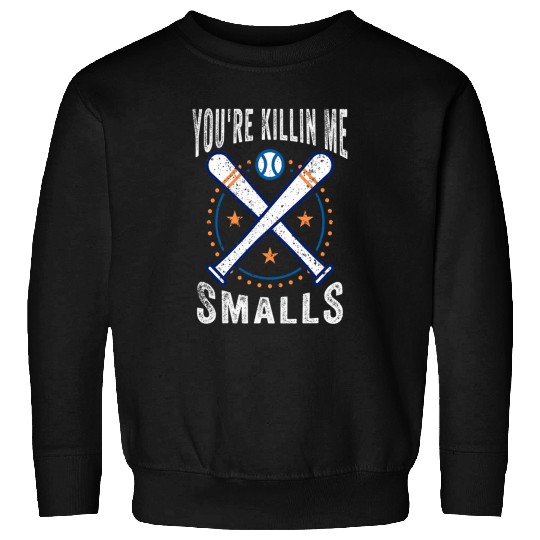 Youre Killin Me Smalls Baseball Lover Softball Fan Sweatshirts