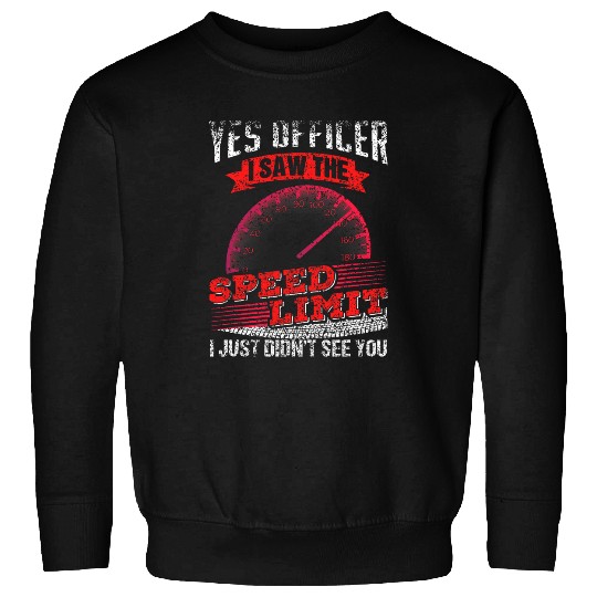 Yes Officer I Saw The Speed Limit Car Racing Sweatshirts