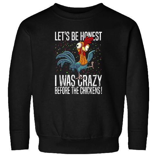 Lets Be Honest I Was crazys Before The Chickens Funny Farmer Sweatshirts