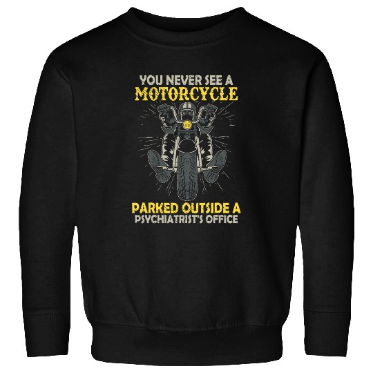 You Never See A Motorcycle Parked Outside A Psychiatrist 22 Sweatshirts