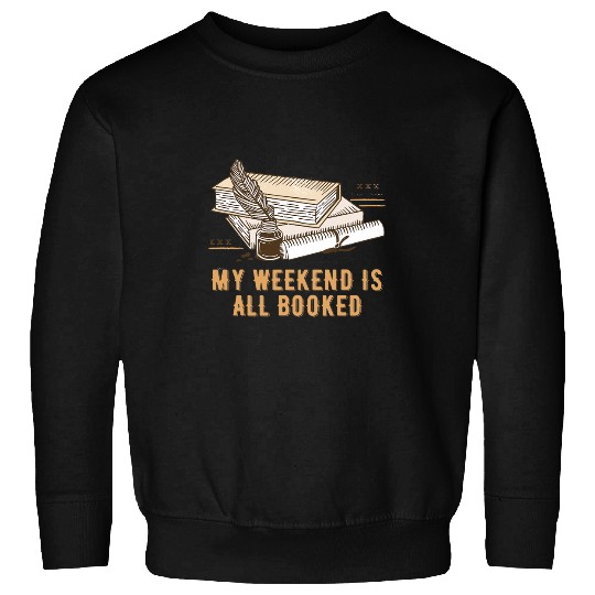 My Weekend Is All Booked Funny Bookworm Humor Book Lover Sweatshirts