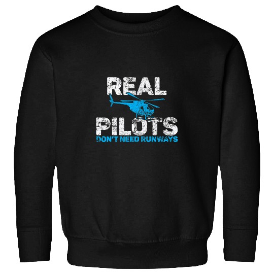 Real Pilots Dont Need Runways Pilot Helicopter Sweatshirts