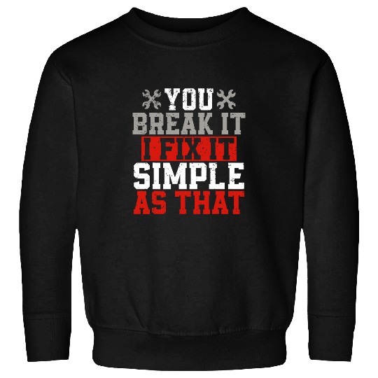 You Break It I Fix It Simple As That Car Mechanic Repairman Sweatshirts
