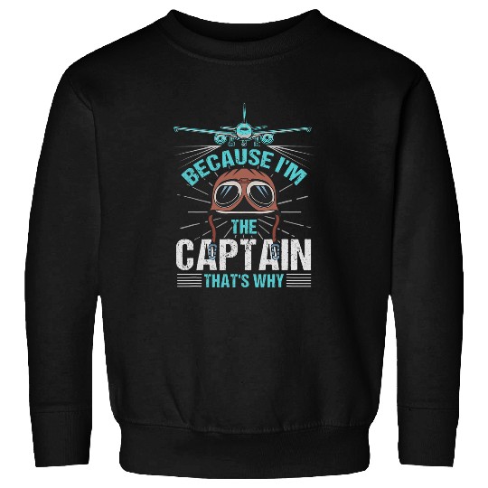 Because Im The Captain Thats Why Design For Pilots Sweatshirts