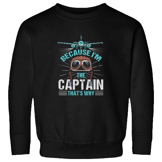 Because Im The Captain Thats Why Design For Pilots Sweatshirts