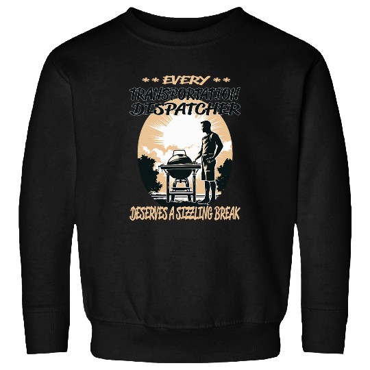 Transportation Dispatcher Funny BBQ Chef or Grill Fun Sweatshirts