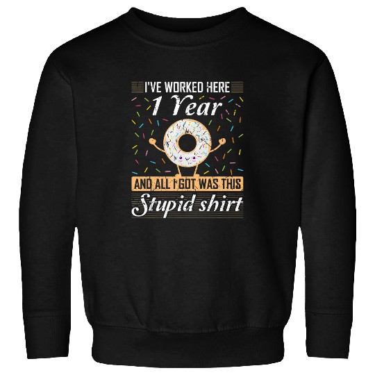 1 Year Work Anniversary CoWorker All I Got Was This Stupid Sweatshirts