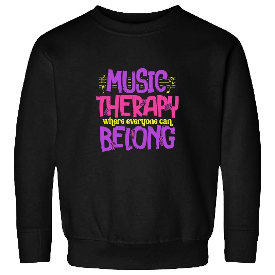 Music Therapy Belong Musicians Musical Artist Music Lovers Sweatshirts