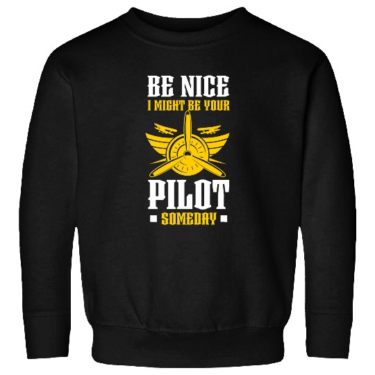 Be Nice I Might Be Your Pilot Aviation Aircraft Sweatshirts