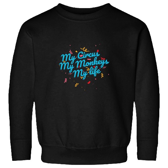 My Circus My Monkeys Funny Aesthetic carnivals Life 22 Sweatshirts