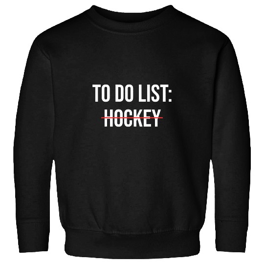 To Do List Hockey Funny Hockey Player Sarcastic Coach Sweatshirts