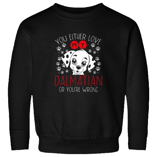 You Either Love My Dalmatian Or YouRe Wrong Sweatshirts