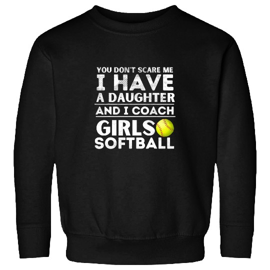 You Dont Scare Me I Have a Daughter Girls Baseball Coach Sweatshirts