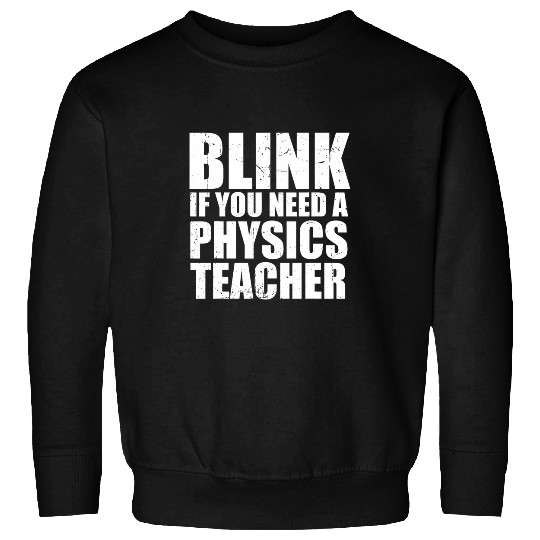 Pysicist Blink You Need A Physics Teacher Science Instructor Sweatshirts