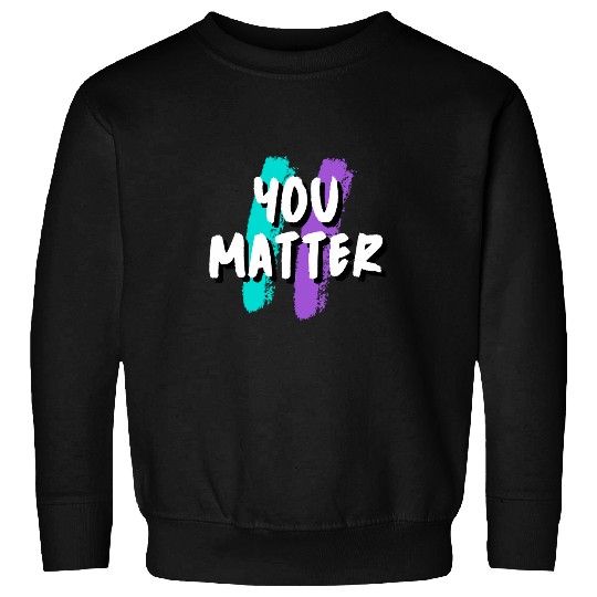 You Matter suicides Prevention Awareness Mental Health 9 Sweatshirts