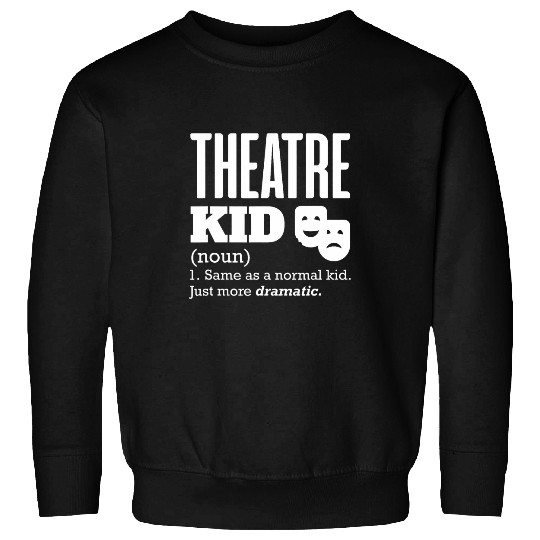 Theatre Kid Actor Actress Drama Theater Son Daughter Kids Sweatshirts
