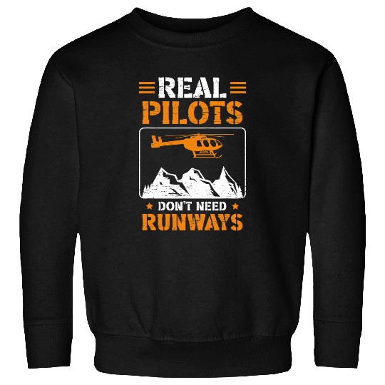 Real Pilots Dont Need Runways Aviation Helicopter Pilot 1 Sweatshirts