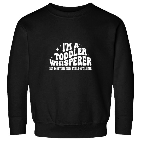 Im a Toddler Whisperer Funny Kindergarten Daycare Provider Sweatshirts