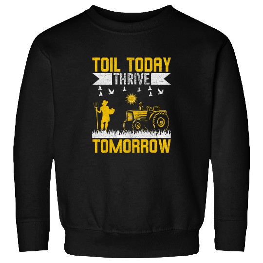 Toil Today Thrive Tomorrow I Farmer Sweatshirts