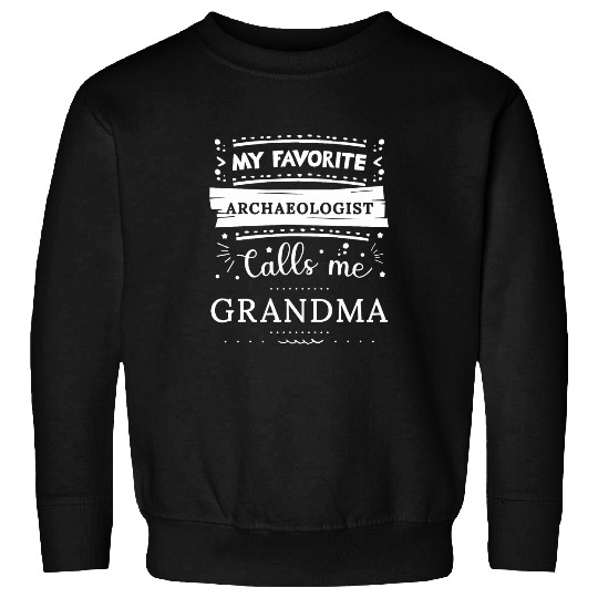 My favorite Archaeologist calls me grandma Sweatshirts