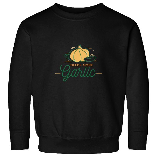 Needs More Garlic Garlic Cloves 22 Sweatshirts
