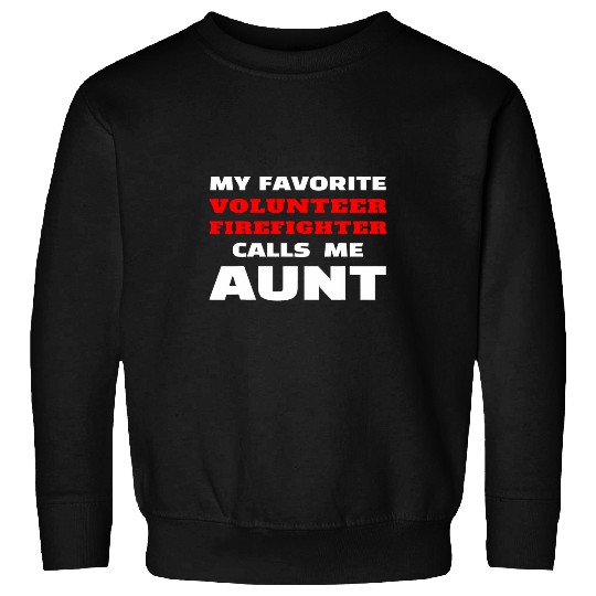 My Favorite Volunteer Firefighter Calls Me Aunt Auntie Proud Sweatshirts
