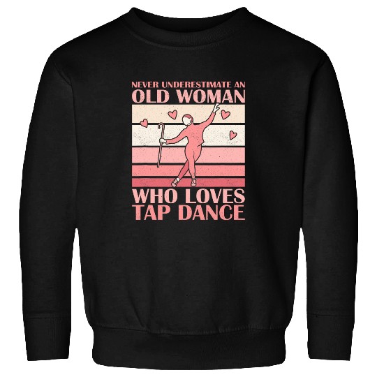 Never Underestimate An Old Woman Who Loves Tap Dance Music Sweatshirts