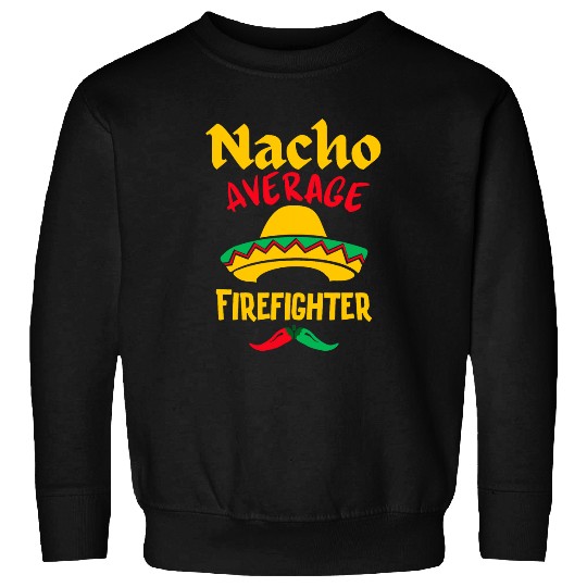 Nacho Average Firefighter Cinco De Mayo Mexican Fiesta 21 Sweatshirts