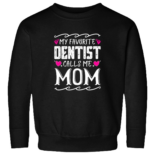 My Favorite dentists Calls Me Mom Funny Mothers Day Sweatshirts