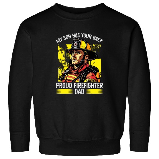 My Son Has Your Back Proud Firefighter Dad Sweatshirts