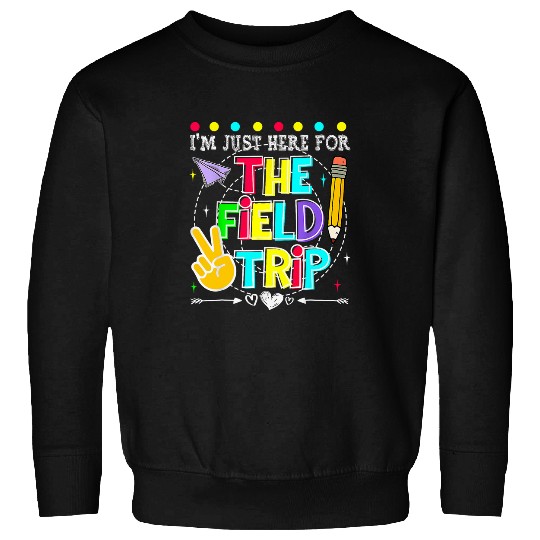 im just here field trip teacher kid field day 2024 Sweatshirts