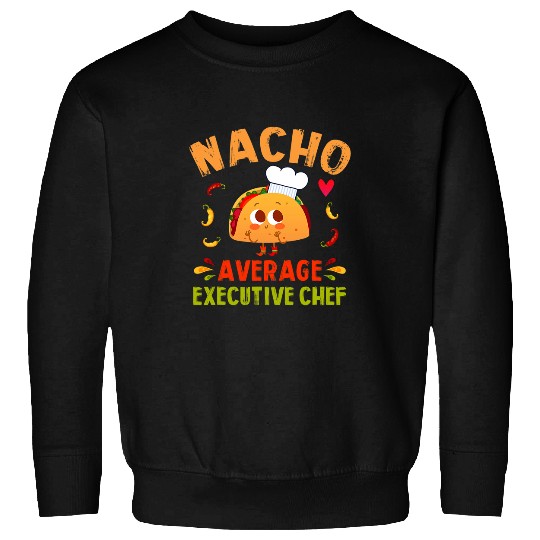 Nacho Average Executive Chef Taco Cinco De Mayo Sweatshirts