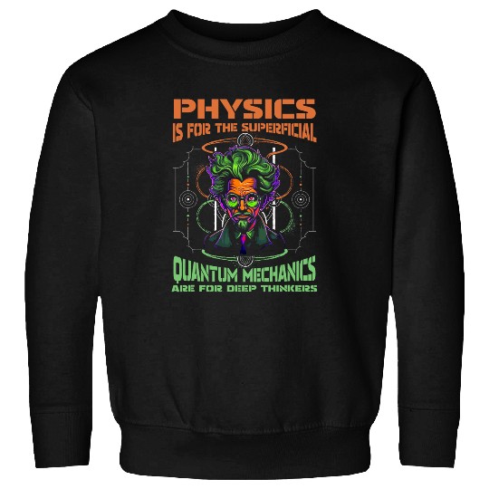 Physicist Cool Science Scientist Quantum Physics Sweatshirts