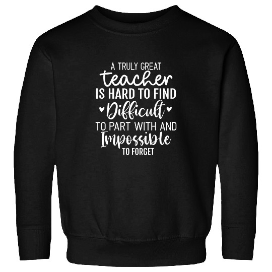 Teacher Appreciation Gifts A Truly Great Teacher Is Hard Sweatshirts