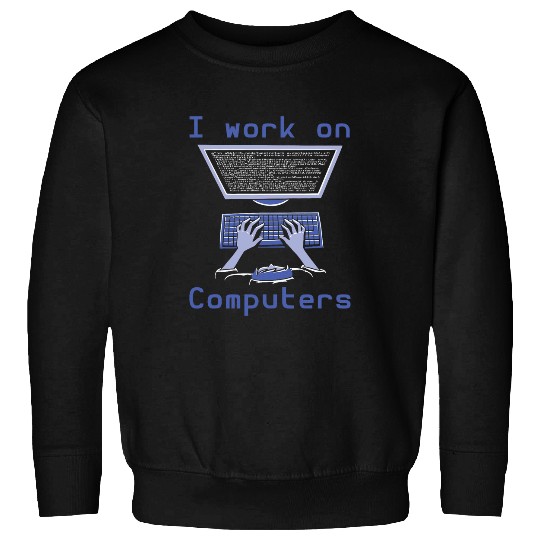 Binary Coding Programmer I Work On Computers Binary Code Sweatshirts