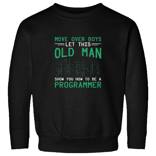 Binary Coding Programmer Let This Old Man Binary Code Sweatshirts