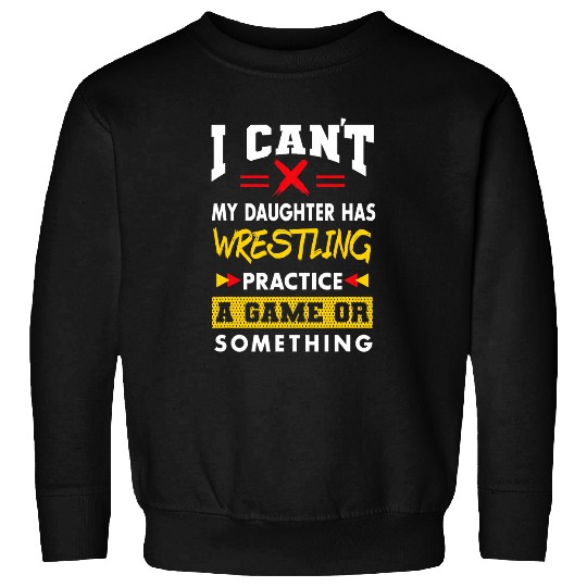 Daughter Has Wrestling Practice Funny Parents Humor Mom Dad Sweatshirts