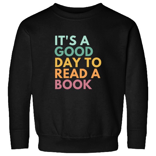Its A Good Day To Read A Book Sweatshirts