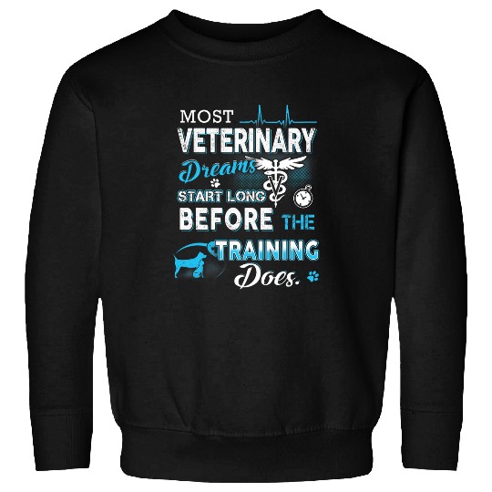 Veterinary Dreams Start Long Before The Training Does Sweatshirts
