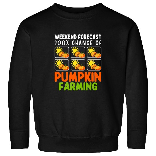 Weekend Forecast 100 Chance Of Pumpkin Farming Farmer Sweatshirts