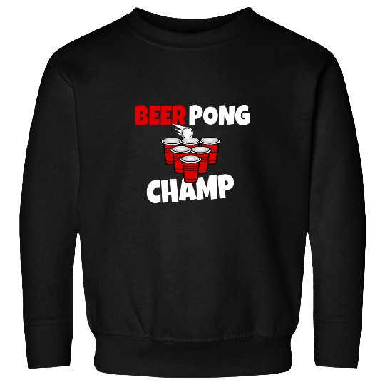 Beer Pong Champ Beer Student Alcohol Sweatshirts