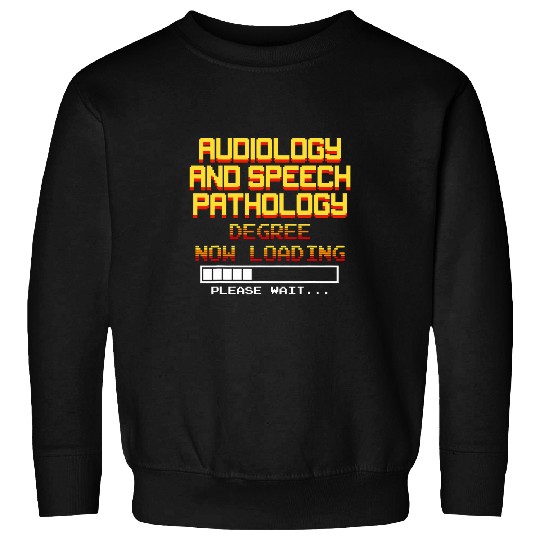 Audiology and Speech Pathology Degree Now Loading Please Wa Sweatshirts