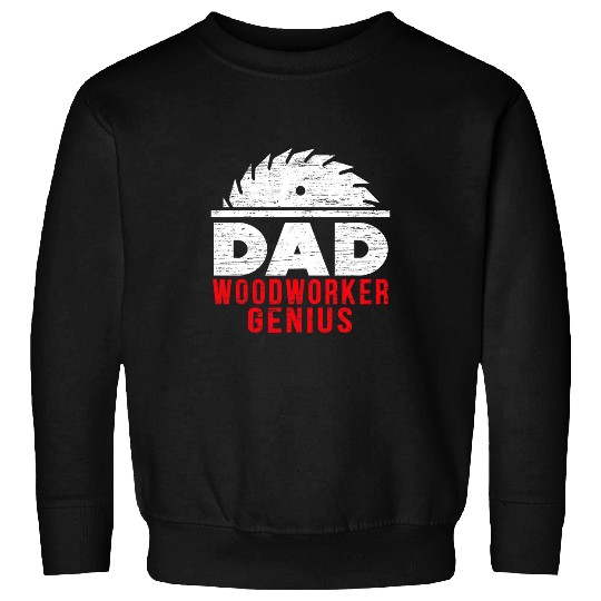 Dad Woodworker Genius Woodworking Papa Fathers Day Sawdust Sweatshirts