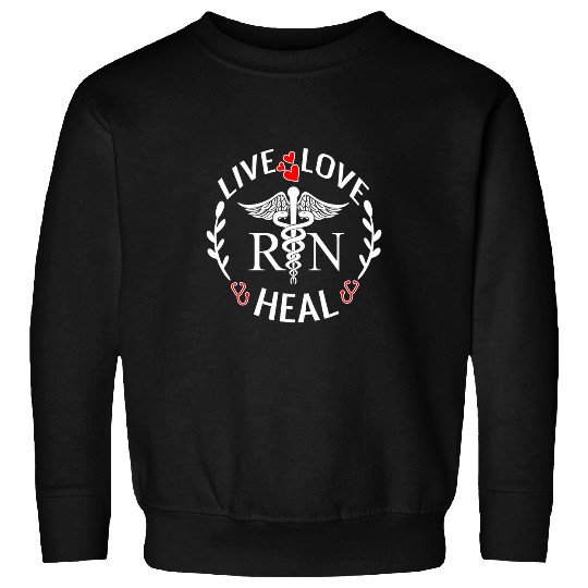 Registered nurses Live Love Heal RN Inspirational Graduation Sweatshirts